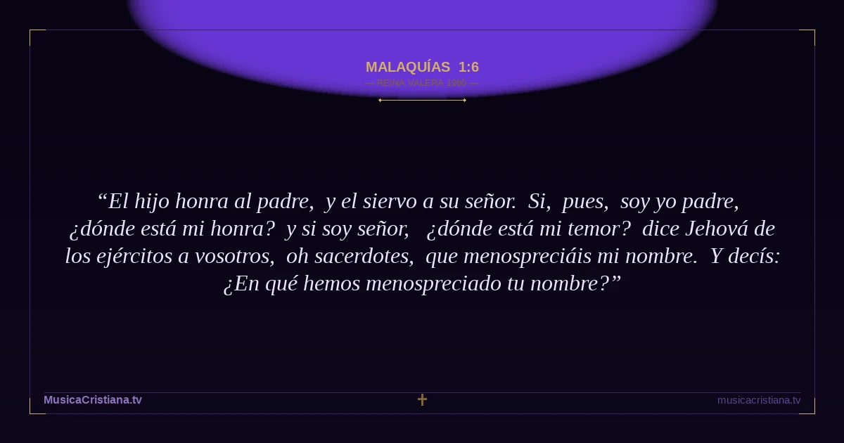 Malaquías 1:6 — Biblia Reina Valera 1960 — MusicaCristiana.tv
