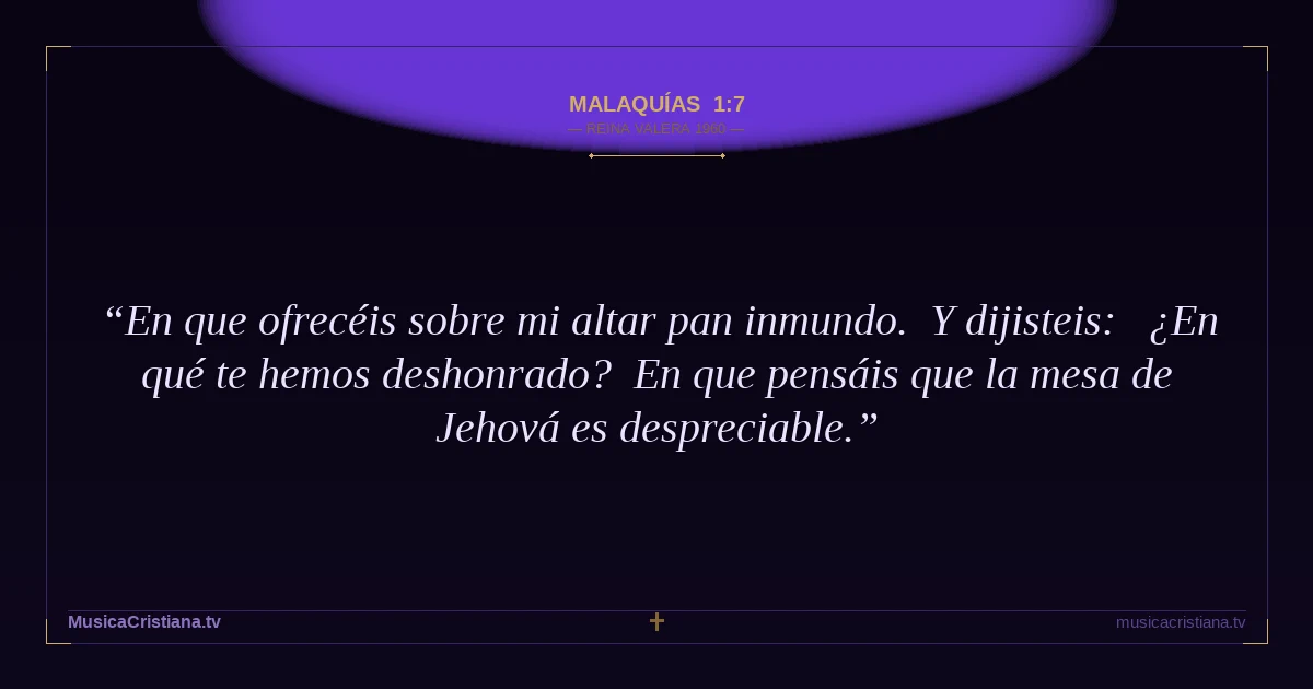 Malaquías 1:7 — Biblia Reina Valera 1960 — MusicaCristiana.tv