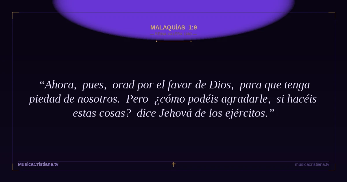 Malaquías 1:9 — Biblia Reina Valera 1960 — MusicaCristiana.tv