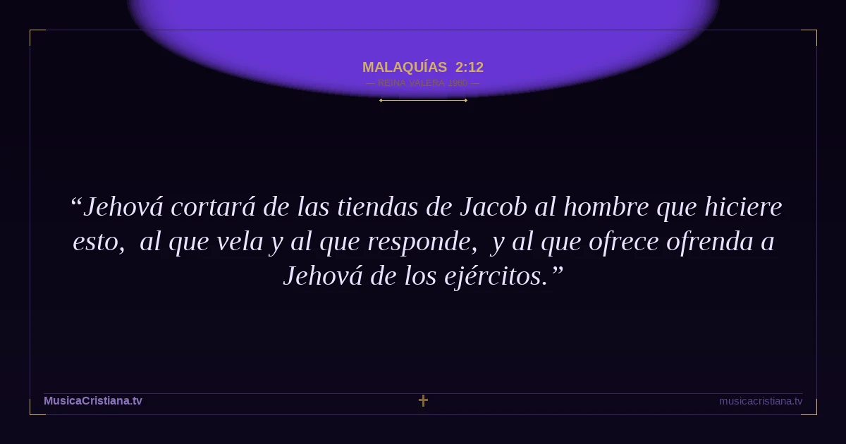 Malaquías 2:12 — Biblia Reina Valera 1960 — MusicaCristiana.tv