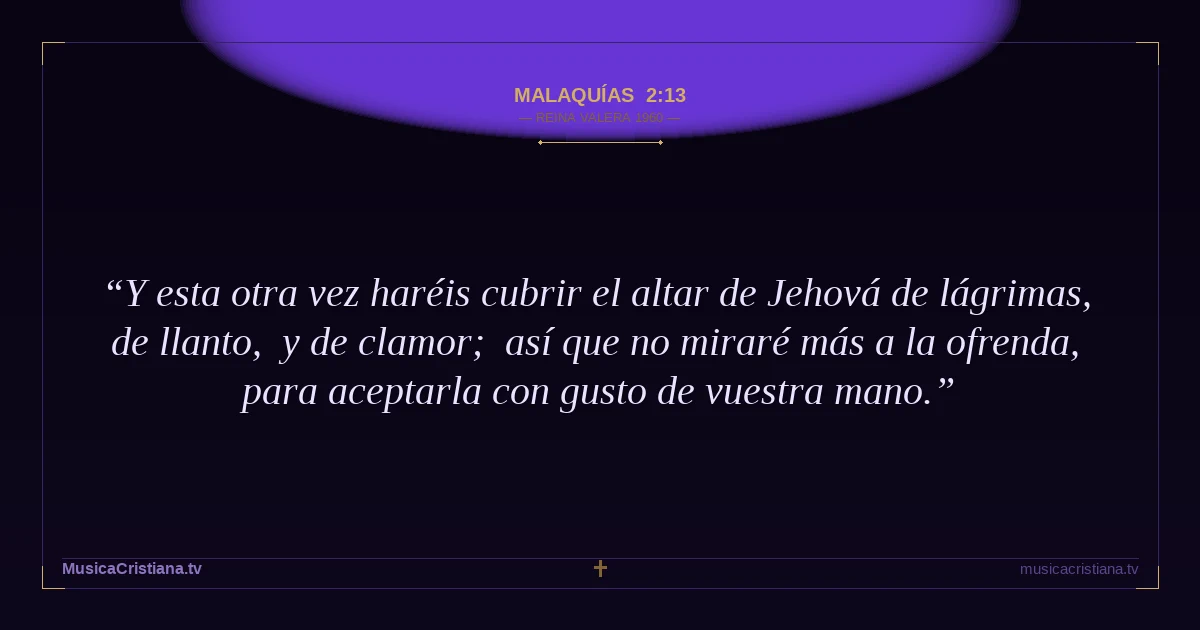 Malaquías 2:13 — Biblia Reina Valera 1960 — MusicaCristiana.tv