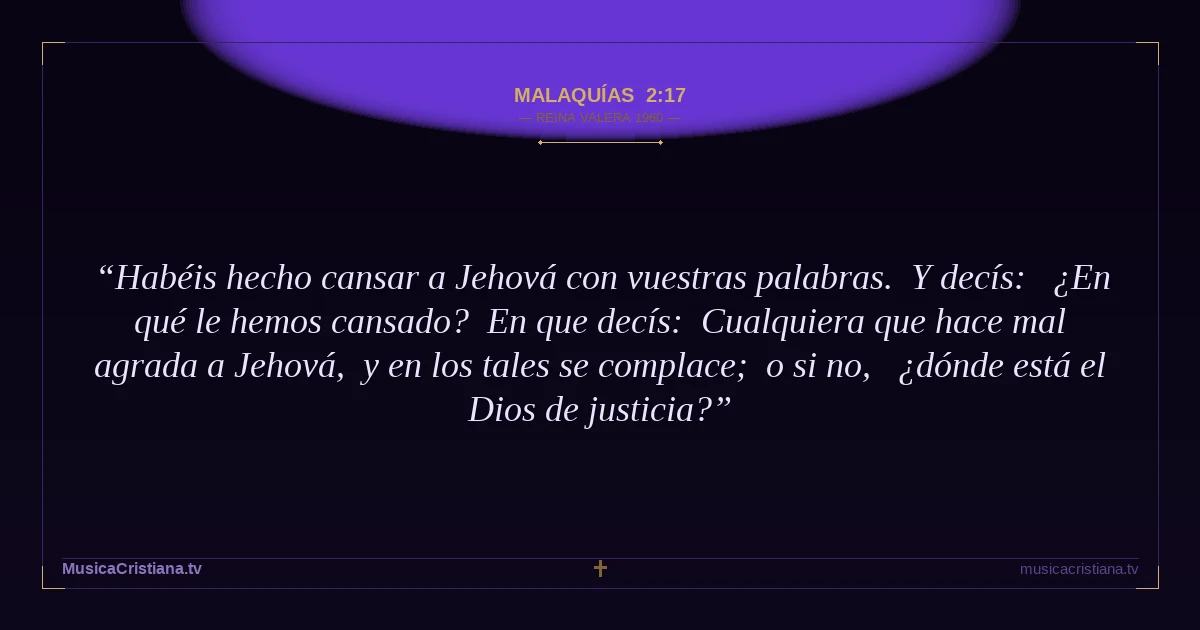 Malaquías 2:17 — Biblia Reina Valera 1960 — MusicaCristiana.tv