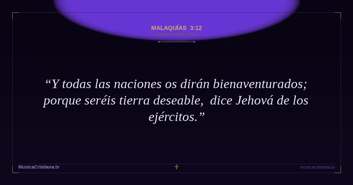 Malaquías 3:12 — Biblia Reina Valera 1960 — MusicaCristiana.tv