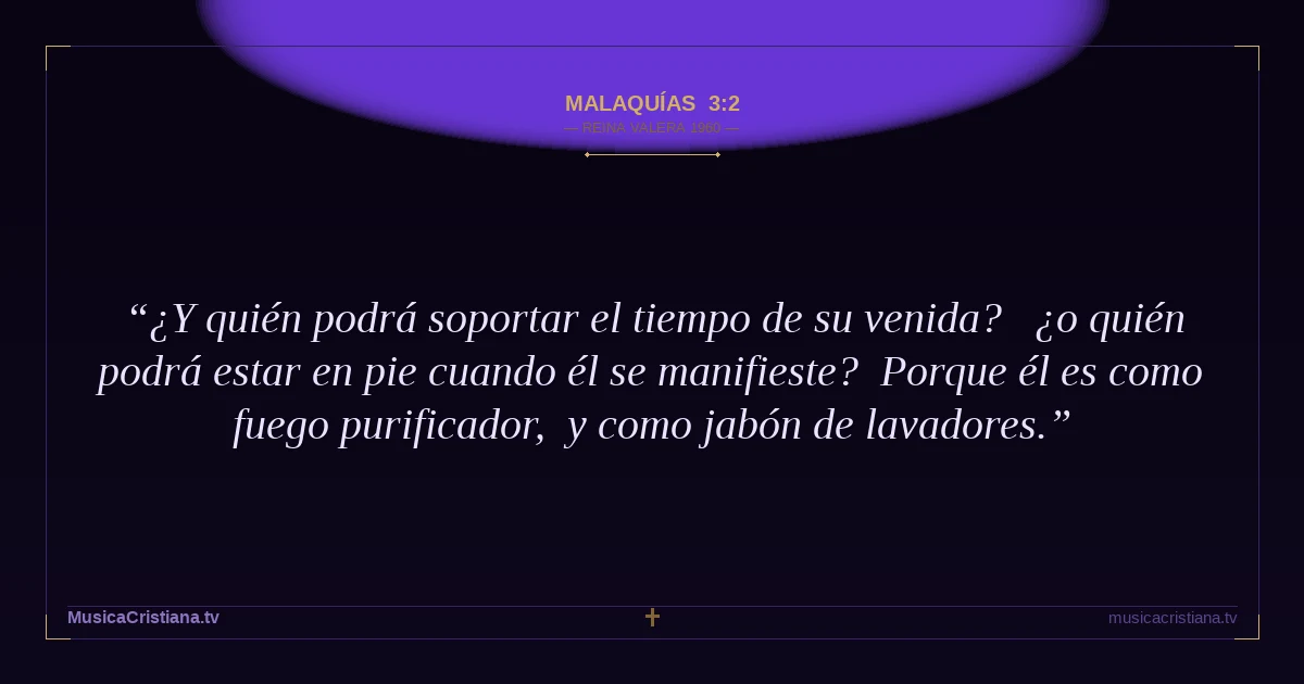 Malaquías 3:2 — Biblia Reina Valera 1960 — MusicaCristiana.tv