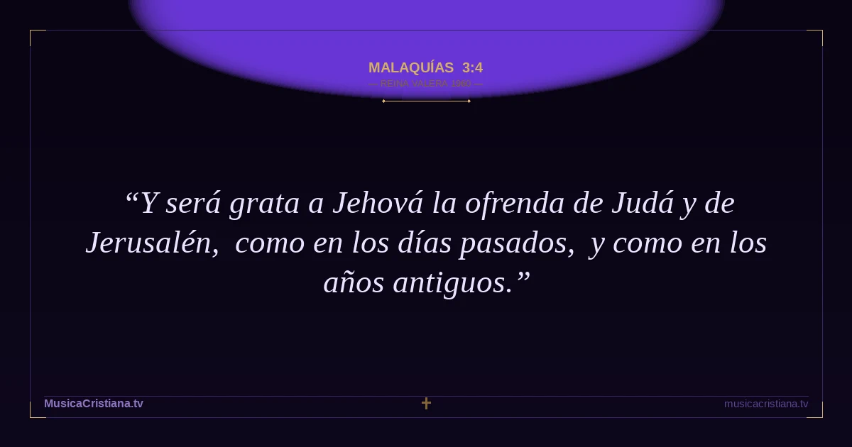 Malaquías 3:4 — Biblia Reina Valera 1960 — MusicaCristiana.tv