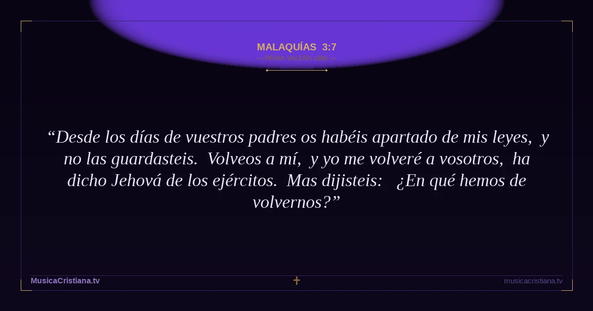Malaquías 3:7 — Biblia Reina Valera 1960 — MusicaCristiana.tv