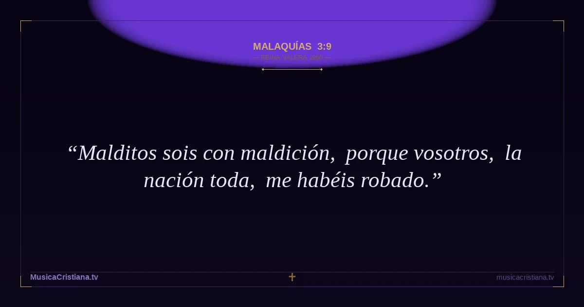 Malaquías 3:9 — Biblia Reina Valera 1960 — MusicaCristiana.tv