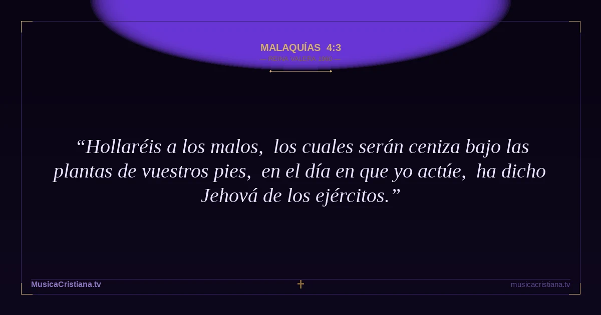 Malaquías 4:3 — Biblia Reina Valera 1960 — MusicaCristiana.tv