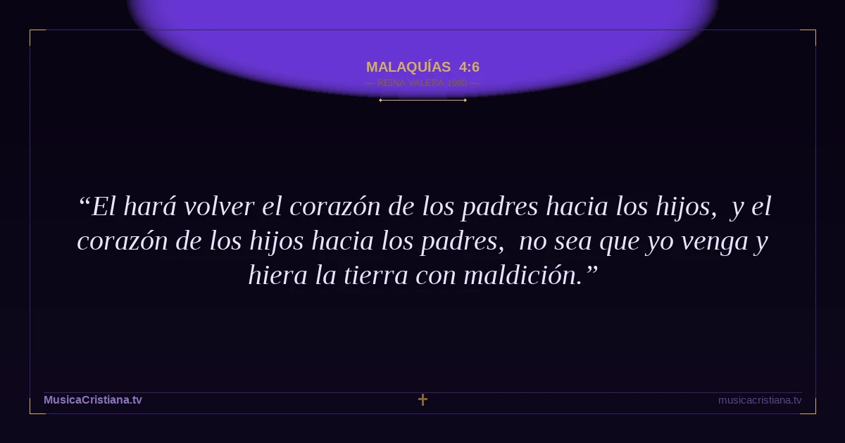 Malaquías 4:6 — Biblia Reina Valera 1960 — MusicaCristiana.tv