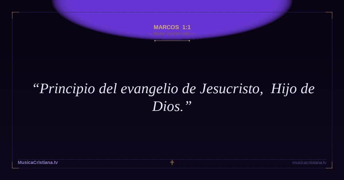 Marcos 1:1 — Biblia Reina Valera 1960 — MusicaCristiana.tv