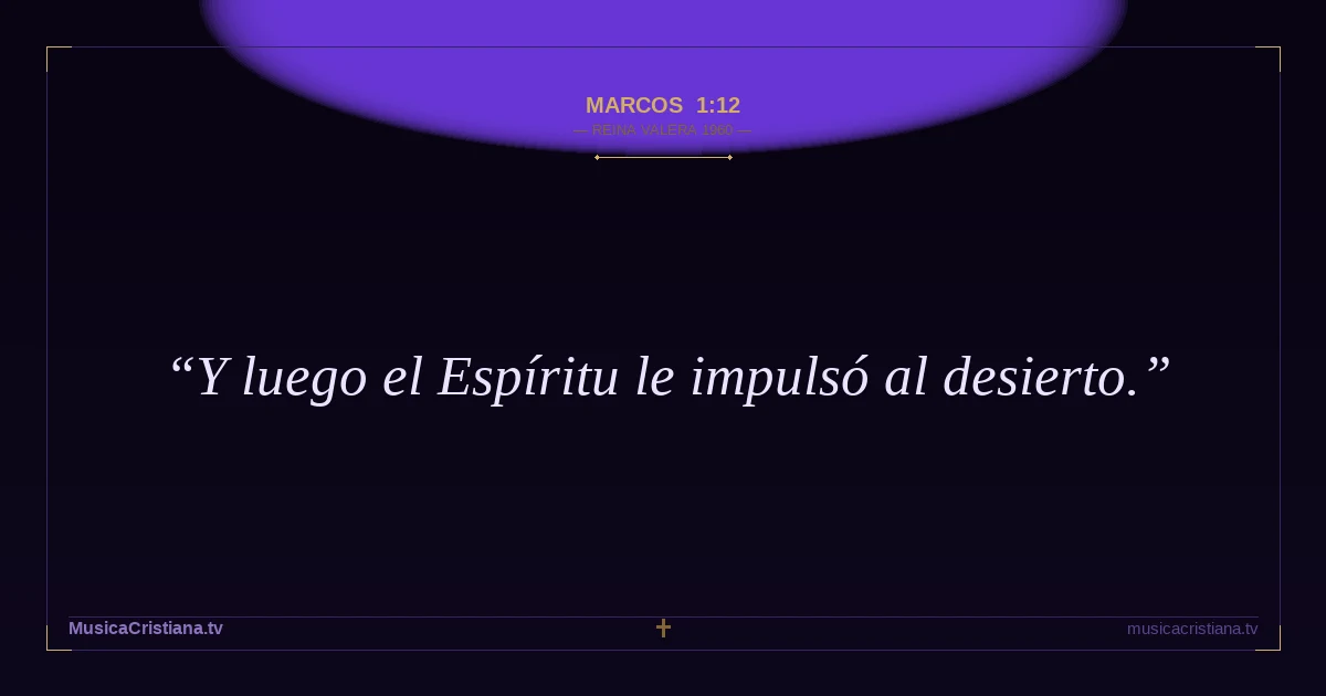 Marcos 1:12 — Biblia Reina Valera 1960 — MusicaCristiana.tv