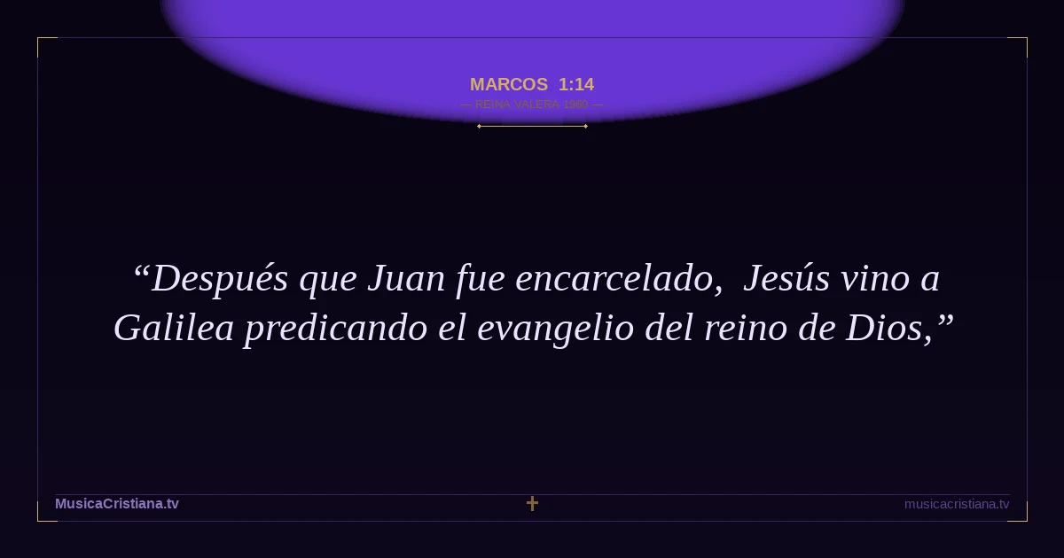 Marcos 1:14 — Biblia Reina Valera 1960 — MusicaCristiana.tv