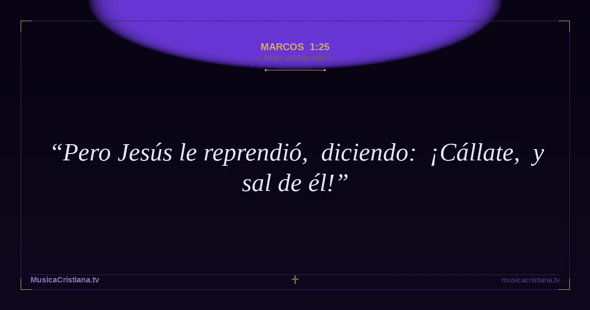 Marcos 1:25 — Biblia Reina Valera 1960 — MusicaCristiana.tv