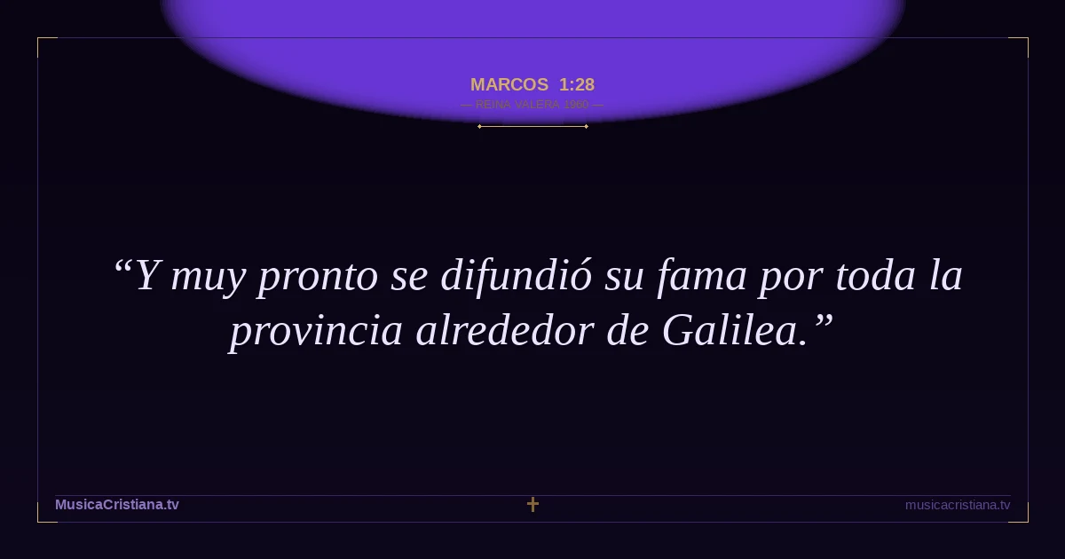 Marcos 1:28 — Biblia Reina Valera 1960 — MusicaCristiana.tv