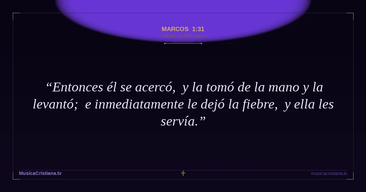 Marcos 1:31 — Biblia Reina Valera 1960 — MusicaCristiana.tv