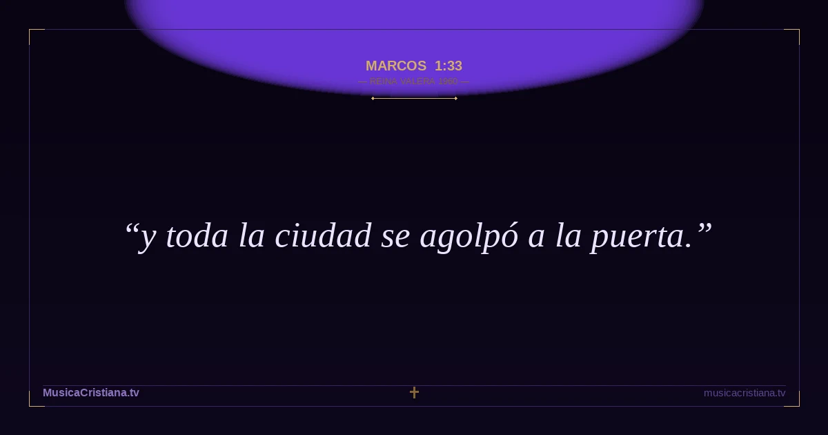 Marcos 1:33 — Biblia Reina Valera 1960 — MusicaCristiana.tv