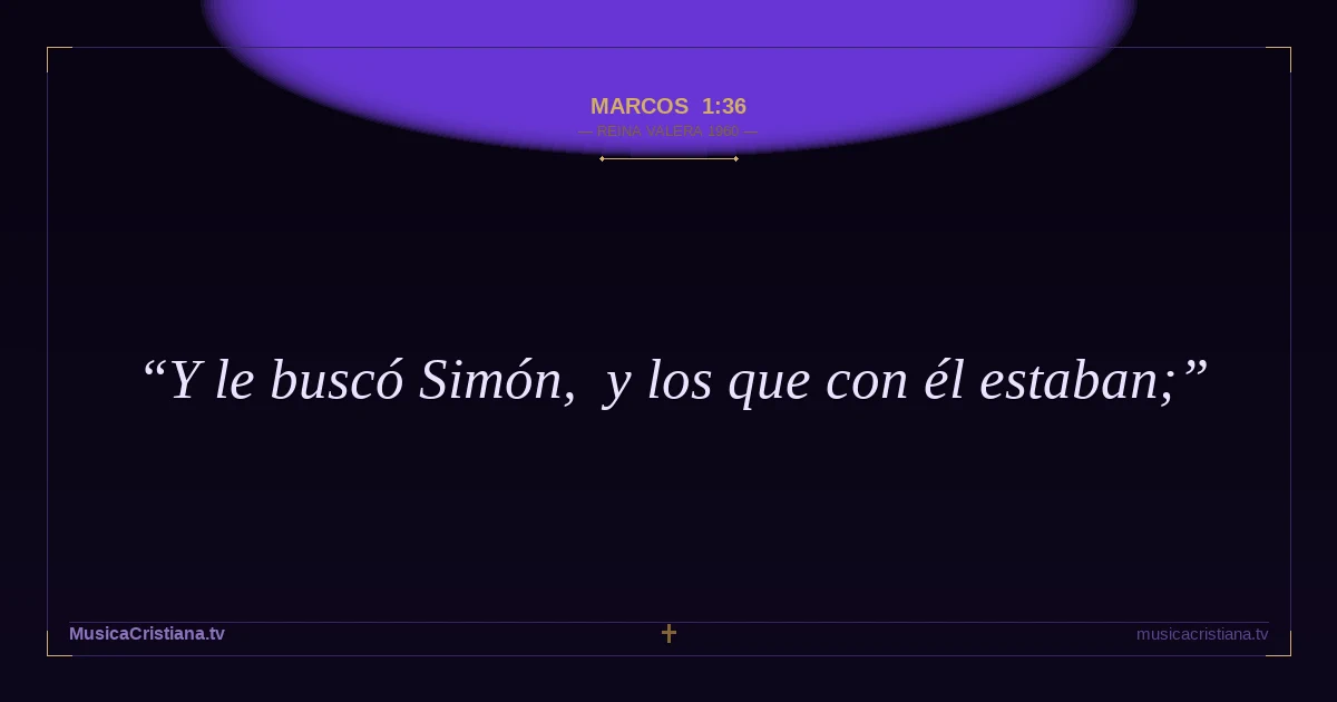 Marcos 1:36 — Biblia Reina Valera 1960 — MusicaCristiana.tv