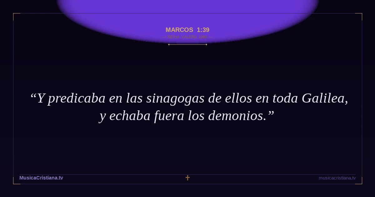 Marcos 1:39 — Biblia Reina Valera 1960 — MusicaCristiana.tv