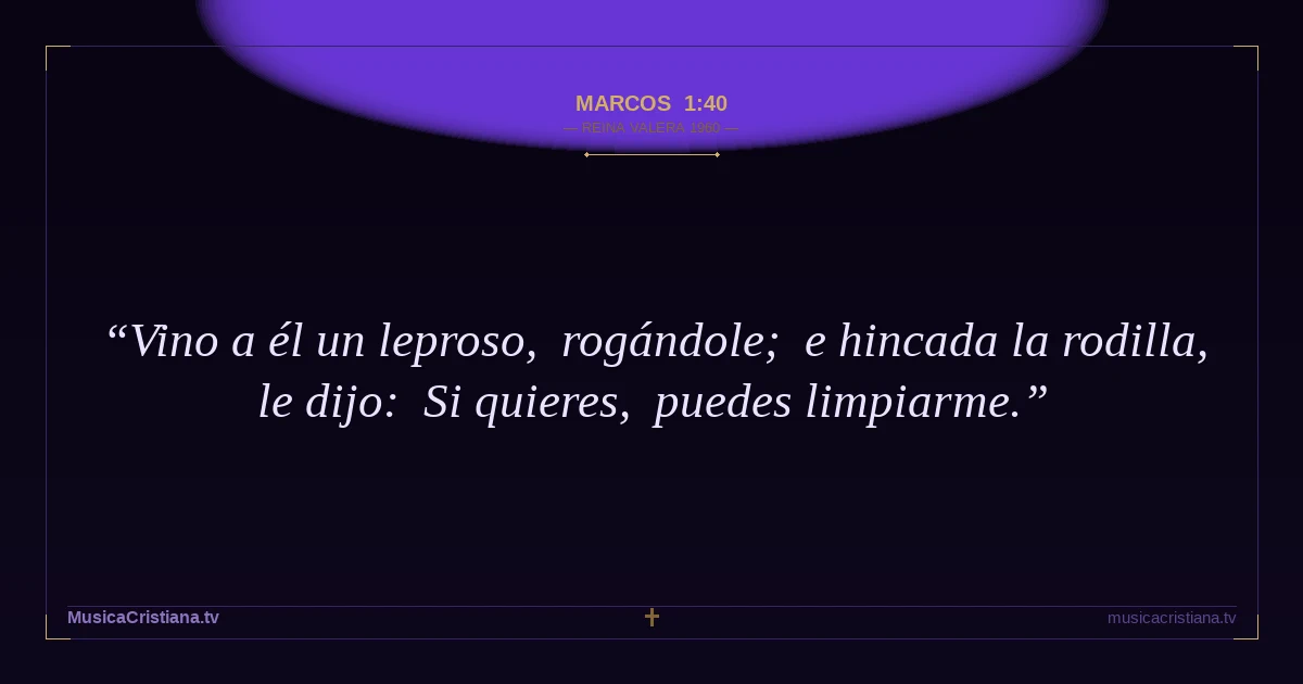 Marcos 1:40 — Biblia Reina Valera 1960 — MusicaCristiana.tv