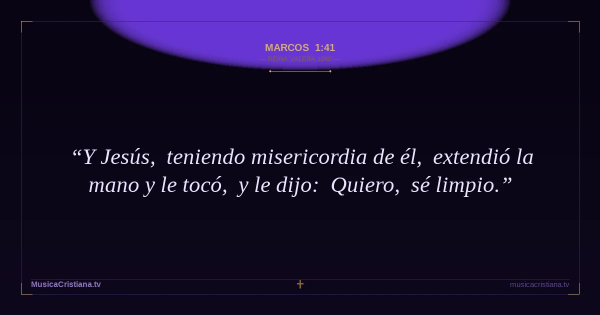 Marcos 1:41 — Biblia Reina Valera 1960 — MusicaCristiana.tv