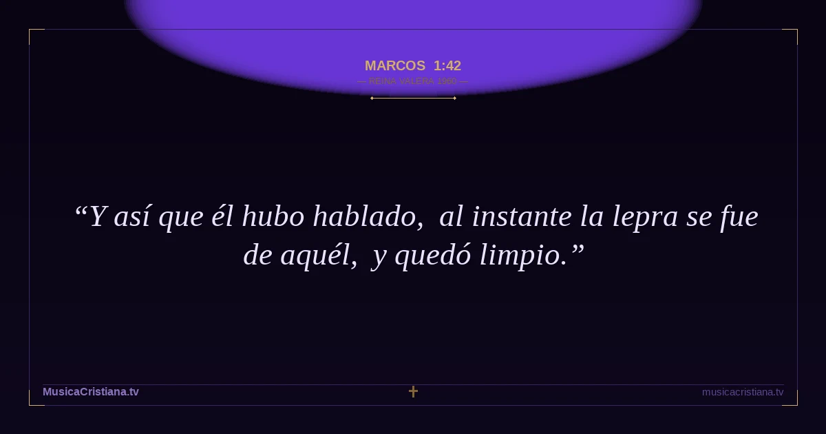 Marcos 1:42 — Biblia Reina Valera 1960 — MusicaCristiana.tv
