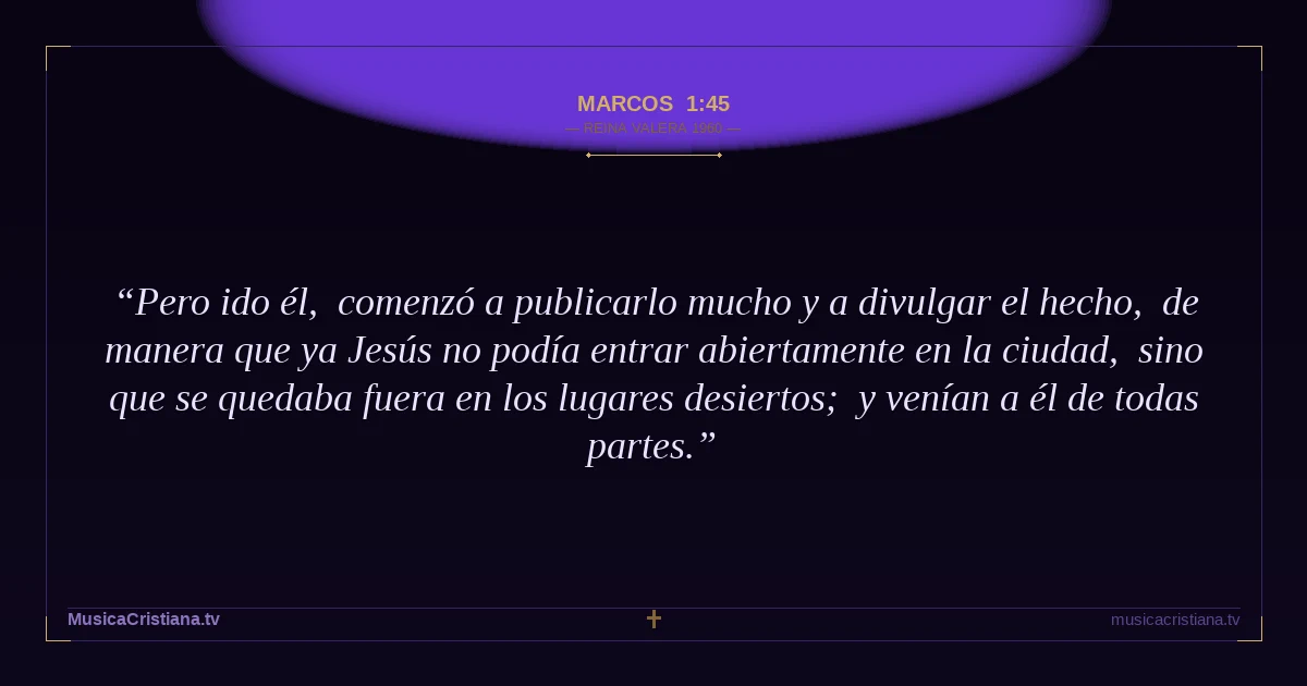 Marcos 1:45 — Biblia Reina Valera 1960 — MusicaCristiana.tv