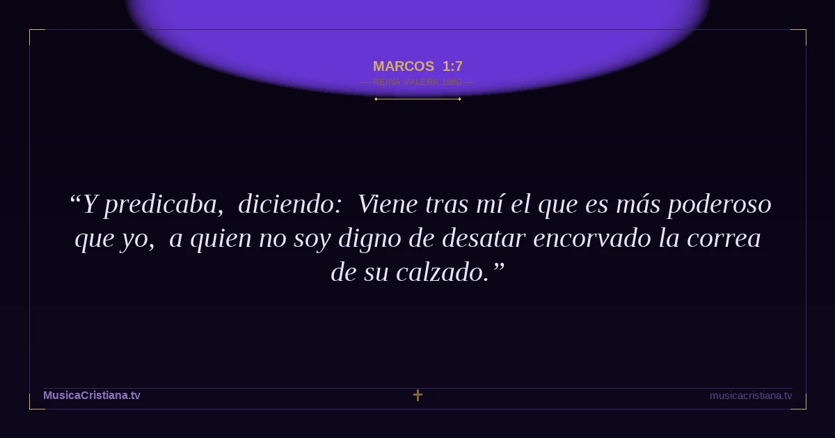 Marcos 1:7 — Biblia Reina Valera 1960 — MusicaCristiana.tv