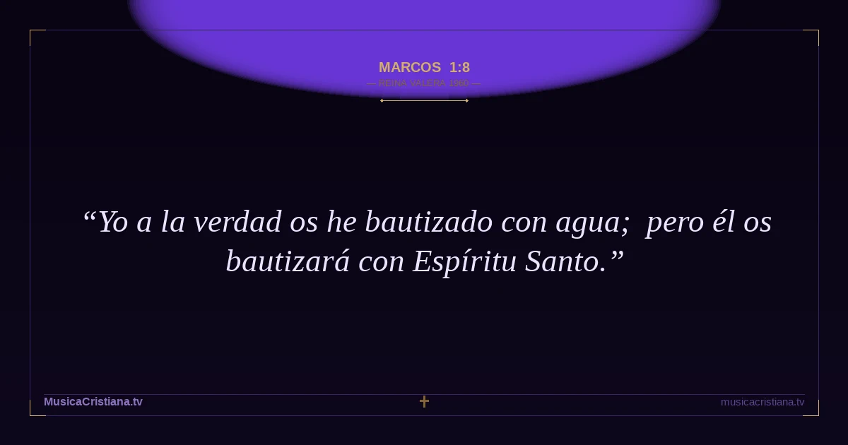 Marcos 1:8 — Biblia Reina Valera 1960 — MusicaCristiana.tv