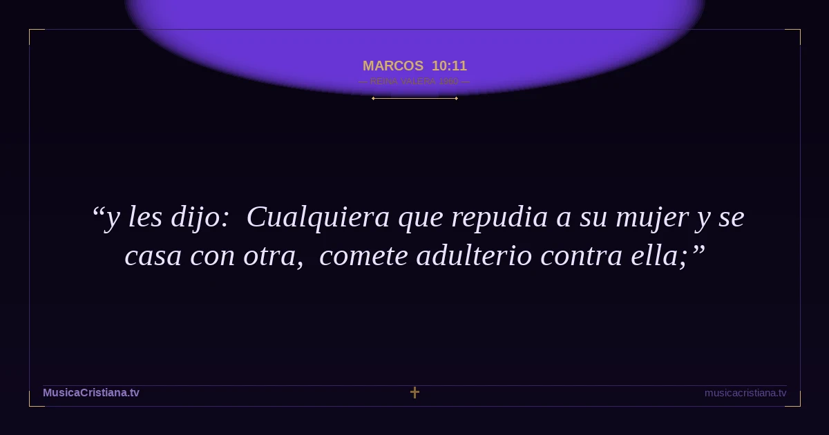 Marcos 10:11 — Biblia Reina Valera 1960 — MusicaCristiana.tv