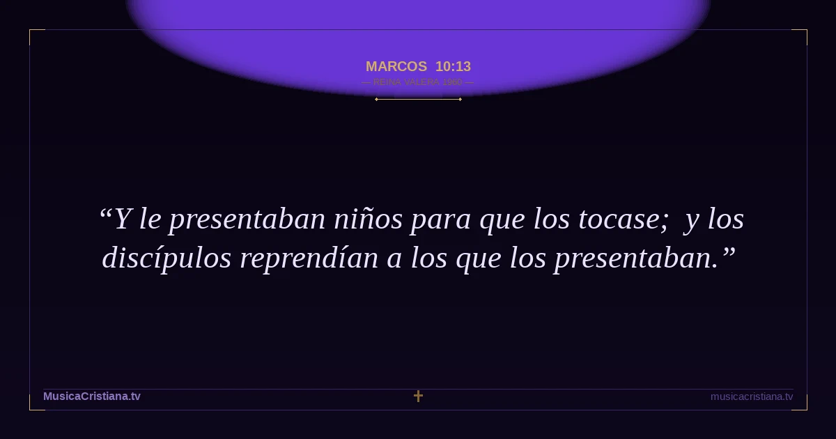 Marcos 10:13 — Biblia Reina Valera 1960 — MusicaCristiana.tv
