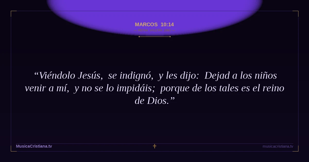Marcos 10:14 — Biblia Reina Valera 1960 — MusicaCristiana.tv
