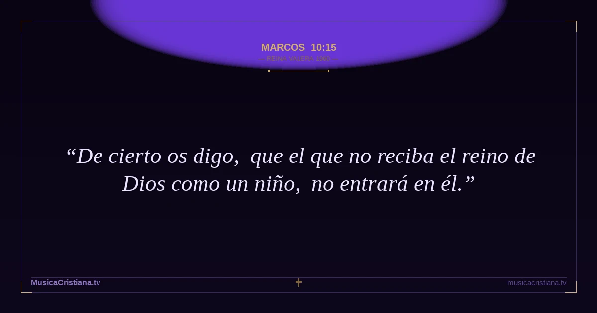 Marcos 10:15 — Biblia Reina Valera 1960 — MusicaCristiana.tv