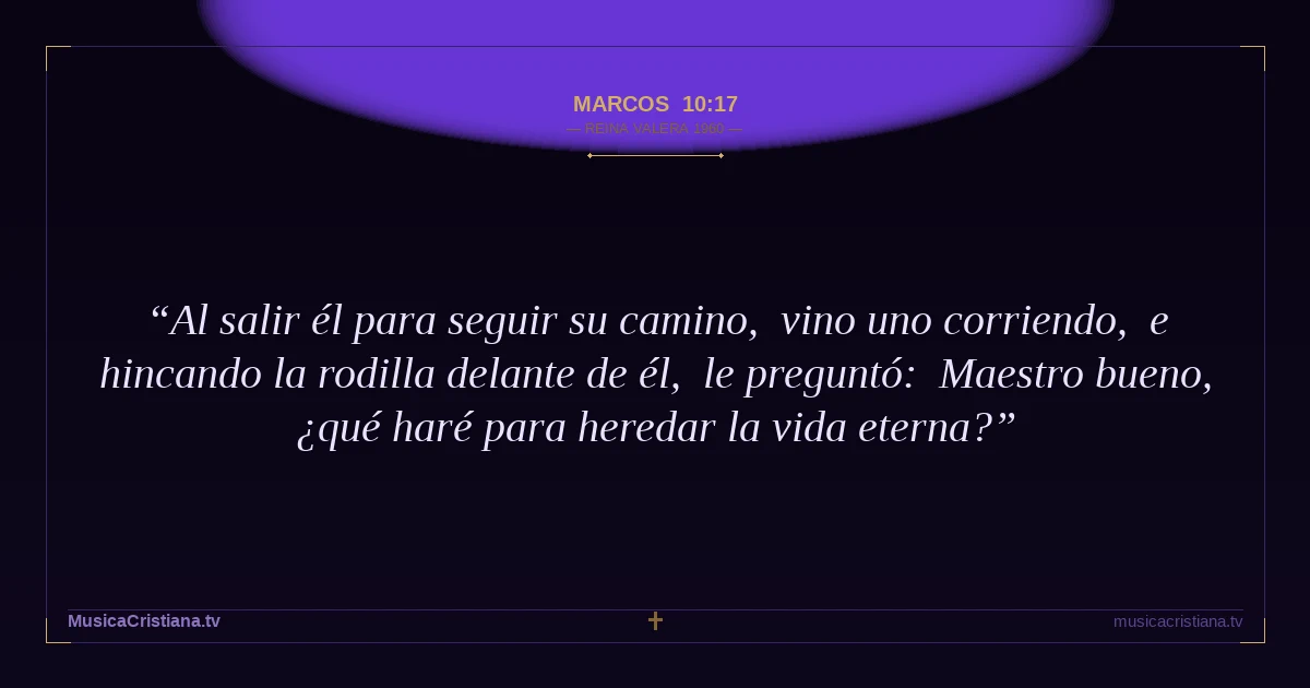 Marcos 10:17 — Biblia Reina Valera 1960 — MusicaCristiana.tv