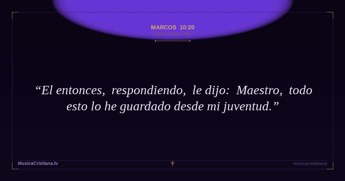 Marcos 10:20 — Biblia Reina Valera 1960 — MusicaCristiana.tv