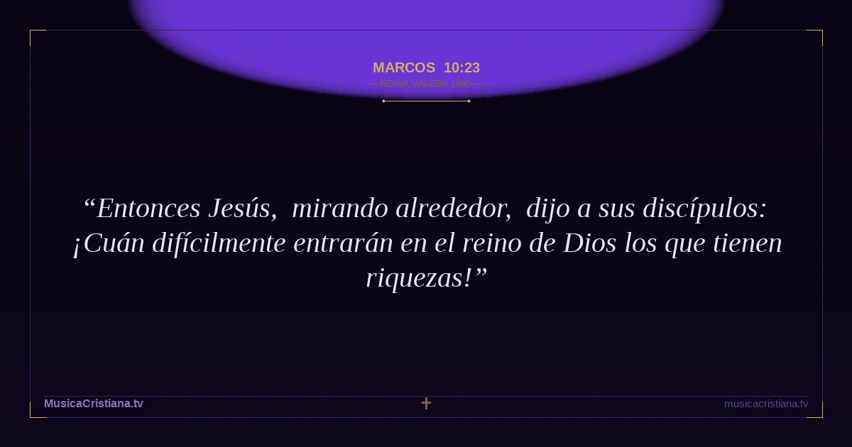 Marcos 10:23 — Biblia Reina Valera 1960 — MusicaCristiana.tv