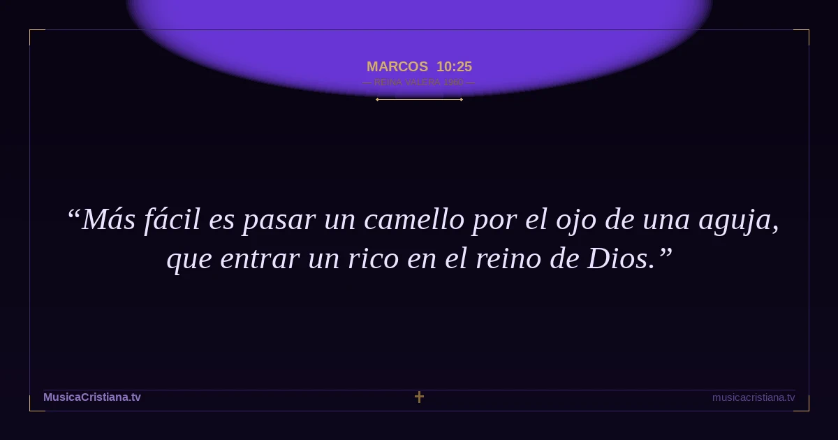 Marcos 10:25 — Biblia Reina Valera 1960 — MusicaCristiana.tv