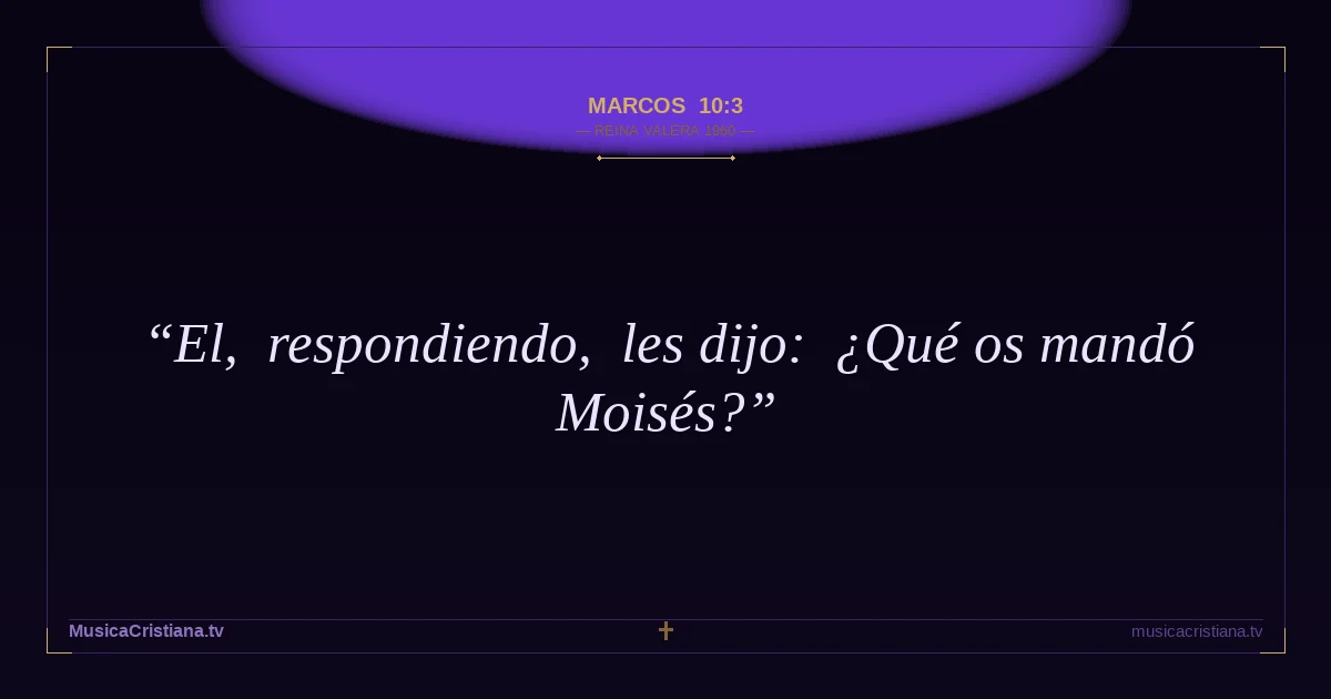Marcos 10:3 — Biblia Reina Valera 1960 — MusicaCristiana.tv