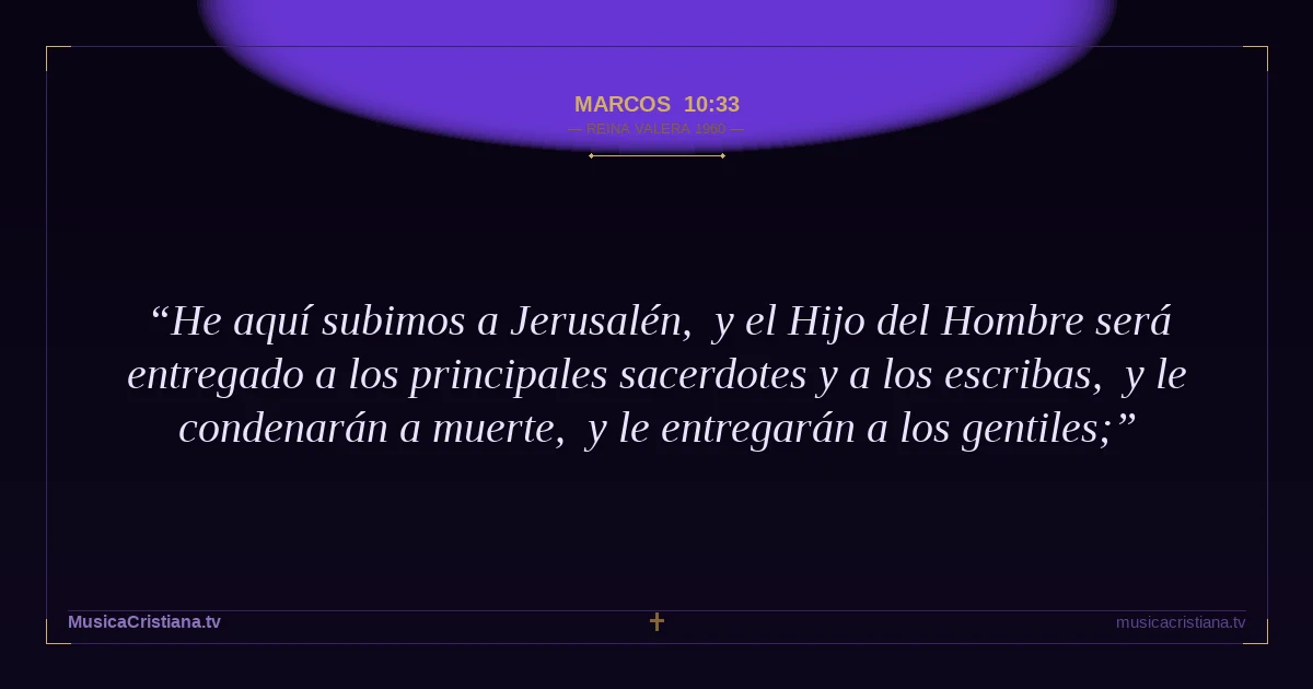 Marcos 10:33 — Biblia Reina Valera 1960 — MusicaCristiana.tv