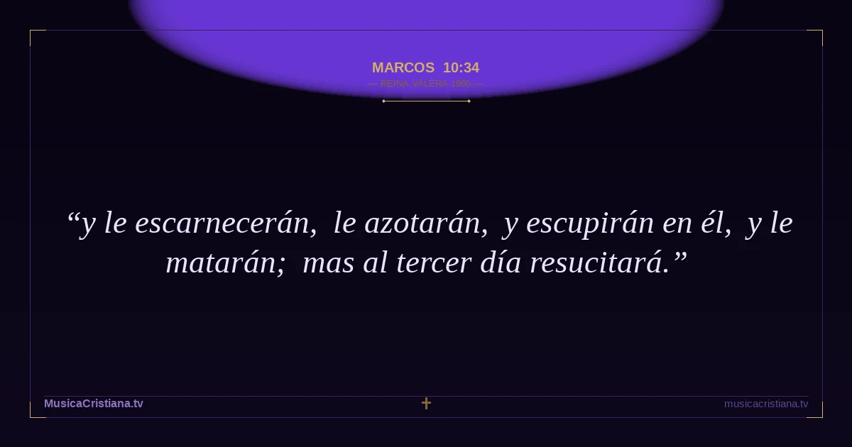 Marcos 10:34 — Biblia Reina Valera 1960 — MusicaCristiana.tv