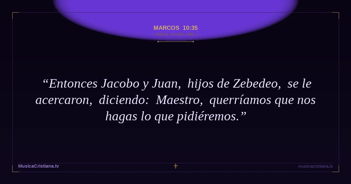 Marcos 10:35 — Biblia Reina Valera 1960 — MusicaCristiana.tv