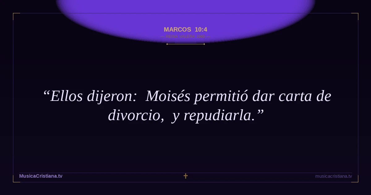 Marcos 10:4 — Biblia Reina Valera 1960 — MusicaCristiana.tv