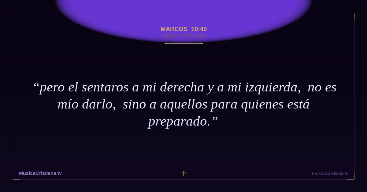 Marcos 10:40 — Biblia Reina Valera 1960 — MusicaCristiana.tv