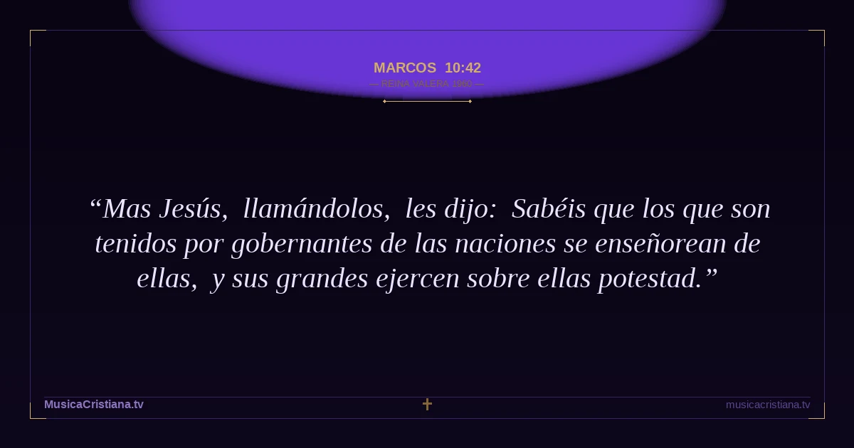 Marcos 10:42 — Biblia Reina Valera 1960 — MusicaCristiana.tv