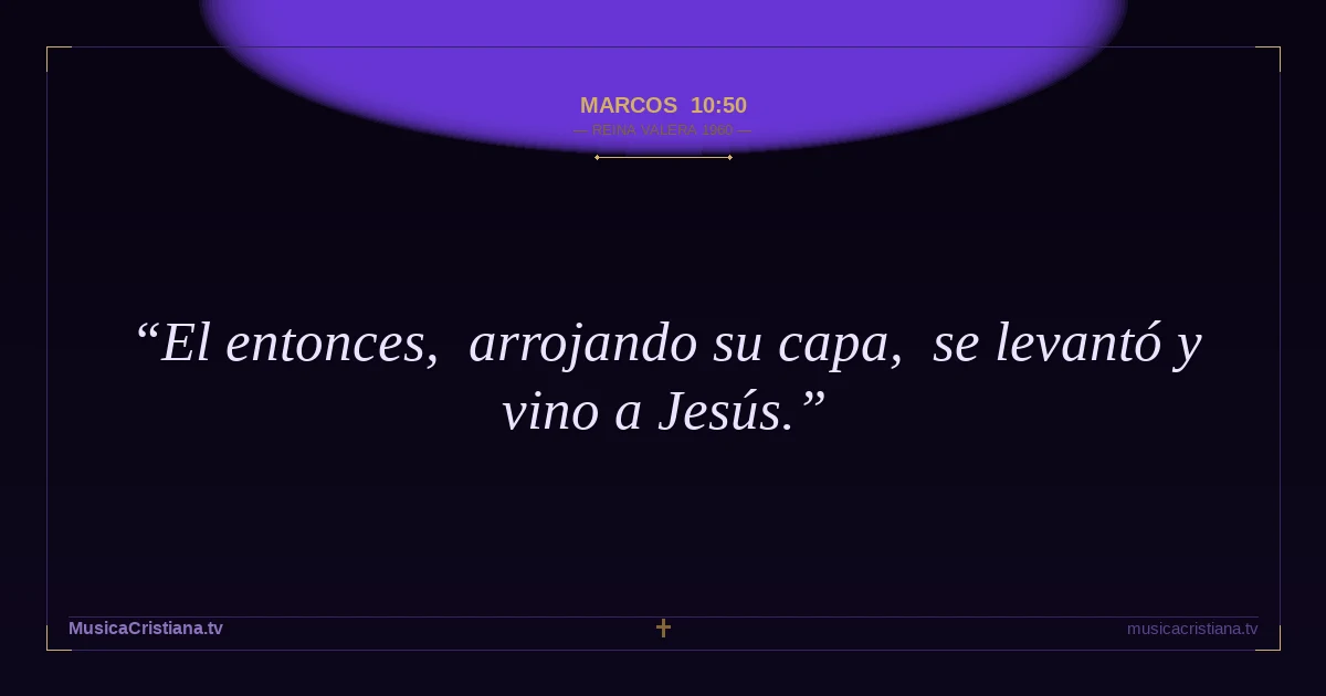 Marcos 10:50 — Biblia Reina Valera 1960 — MusicaCristiana.tv