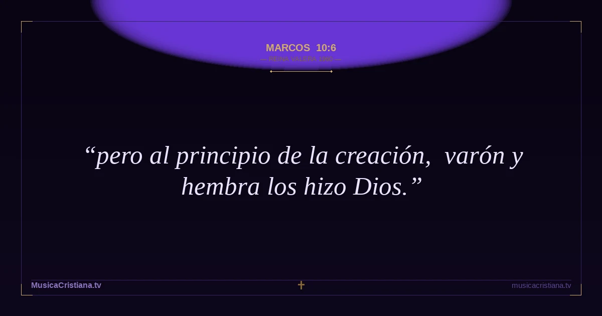 Marcos 10:6 — Biblia Reina Valera 1960 — MusicaCristiana.tv