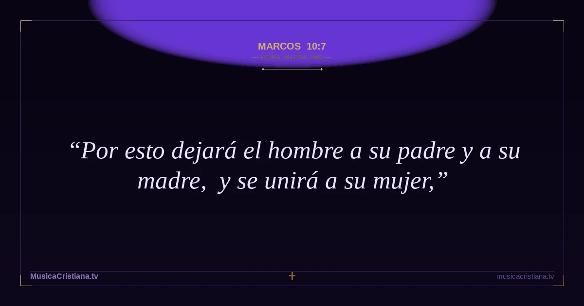 Marcos 10:7 — Biblia Reina Valera 1960 — MusicaCristiana.tv