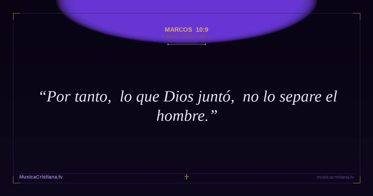 Marcos 10:9 — Biblia Reina Valera 1960 — MusicaCristiana.tv