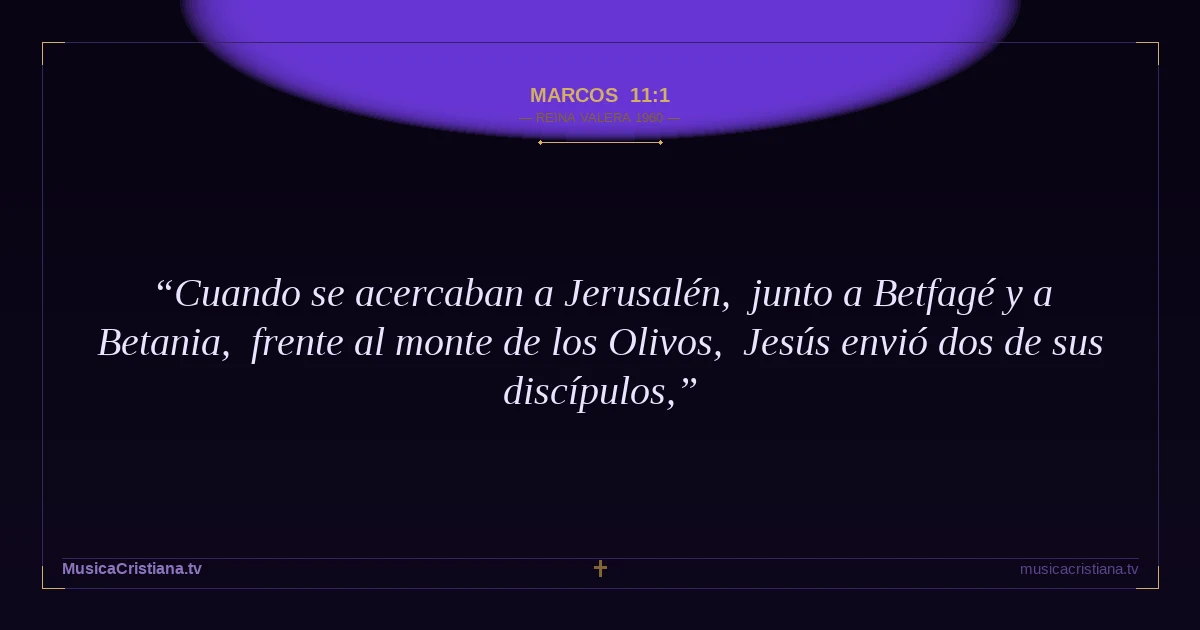 Marcos 11:1 — Biblia Reina Valera 1960 — MusicaCristiana.tv