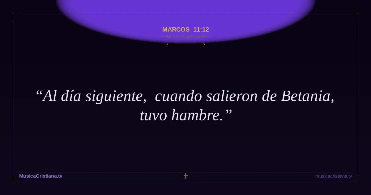 Marcos 11:12 — Biblia Reina Valera 1960 — MusicaCristiana.tv