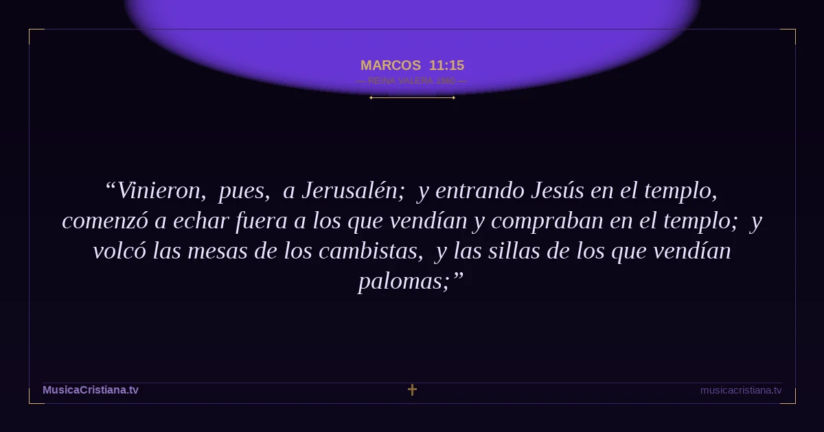 Marcos 11:15 — Biblia Reina Valera 1960 — MusicaCristiana.tv